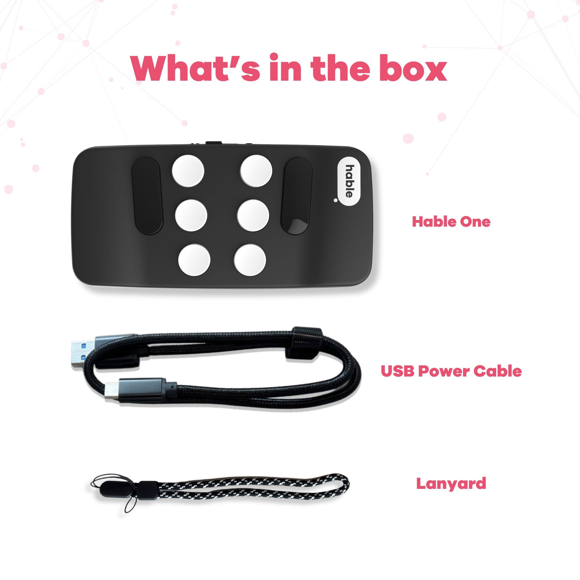 The image shows the contents of the Hable One box. It includes the Hable One Braille keyboard, a USB power cable, and a lanyard. The text at the top reads, "What's in the box," with labels identifying each item below the corresponding image.